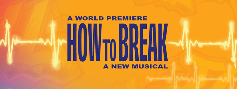 World Premiere of How to Break, a New Musical