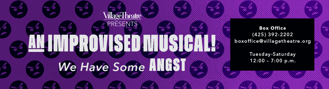 Village Theatre Presents: An Improvised Musical-We Have Some Angst - The We Have Some Notes Ensemble