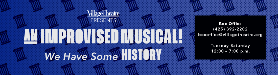 Village Theatre Presents: An Improvised Musical-We Have Some HISTORY - The We Have Some Notes Ensemble